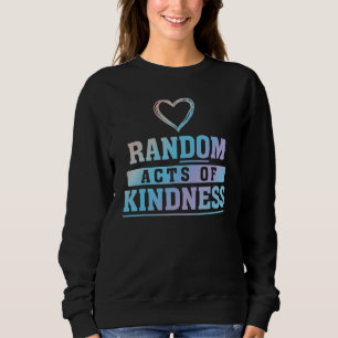 Random Acts Of Kindness Do Kindness Charity Servic Sweatshirt