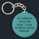 Random Features Keychain<br><div class="desc">Random features product line. Great humorous products for the computer programmers in your life! Classic geek humor at it's very best! The text in this design can be customized by selecting from the dozens and dozens of font choices and font colors.</div>