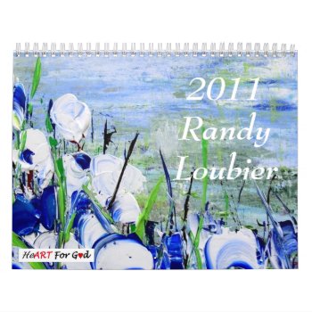 Randy Loubier 2011 Calendar With Scripture by HeARTForGod at Zazzle