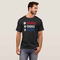 Ranked Choice Voting RCV Political Action T-Shirt