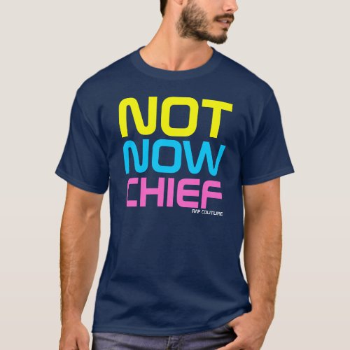 Rap Couture_ Not Now Chief Guido T_shirt