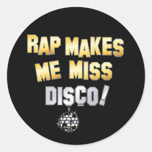 Rap makes me miss Disco Classic Round Sticker