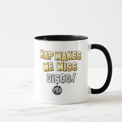 Rap makes me miss Disco Mug