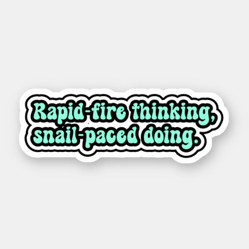 Rapid_fire thinking snail_paced doing ADHD Sticker