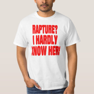 Rapture? I hardly know her! T-Shirt