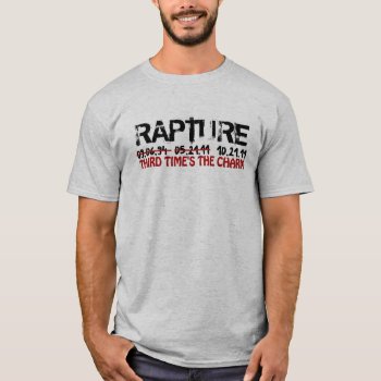 Rapture - Third Time's The Charm T-shirt by NetSpeak at Zazzle