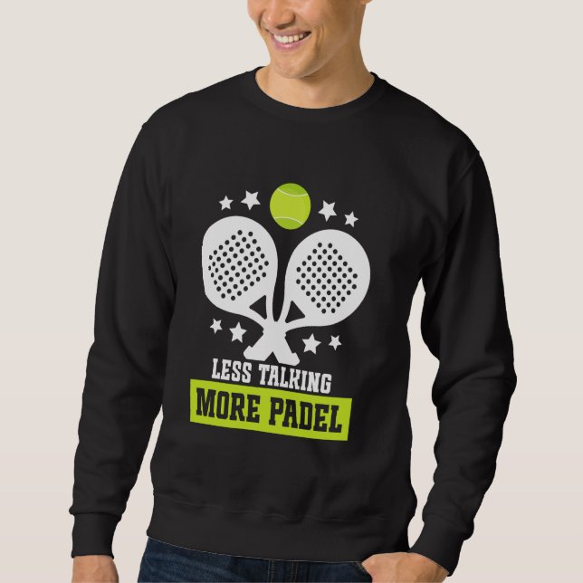 Raquet Ball Racket Player Less Talking Game Fan Pa Sweatshirt (Front)