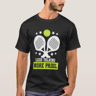 Raquet Ball Racket Player Less Talking Game Fan Pa T-Shirt