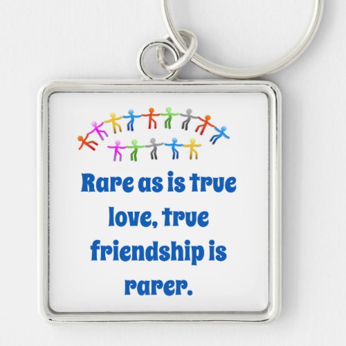 Rare As Is True Love _ Friendship Quote  Keychain