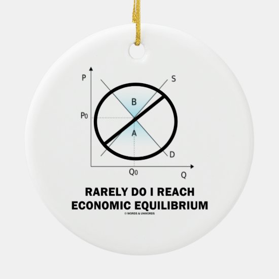 Rarely Do I Reach Economic Equilibrium (Economics) Ceramic Ornament