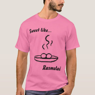 rasmalai (4), Sweet like..., Rasmalai T-Shirt
