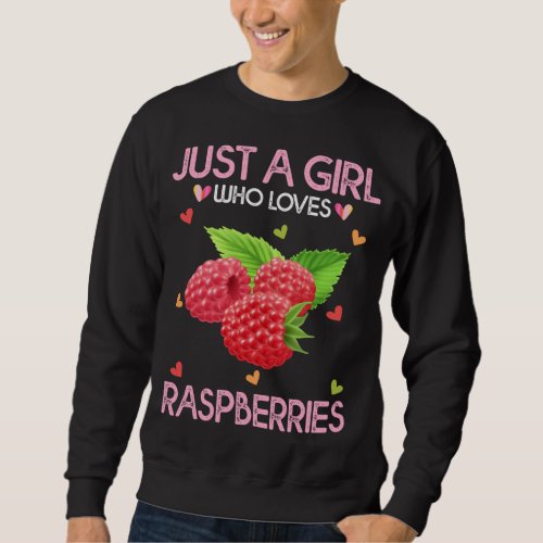 Raspberry Fruit Lover Just A Girl Who Loves Raspbe Sweatshirt