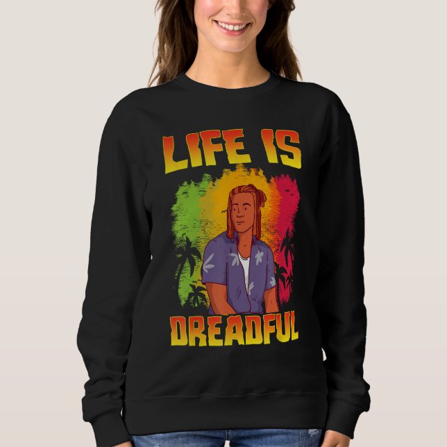 Rastafari Rastafarian Rasta Life Is Dreadful Sweatshirt (Front)