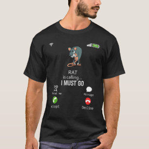 Rat Is Calling I Must Go Animal Sarcasm T-Shirt