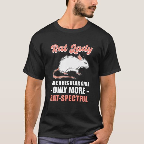 Rat Lady Like A Regular Girl Only More Rat Spectfu T_Shirt