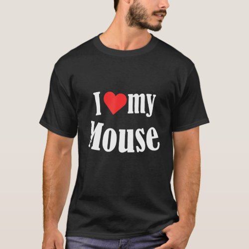 Rat Lover Mice Owner Rodent Animals I Love My Mous T_Shirt