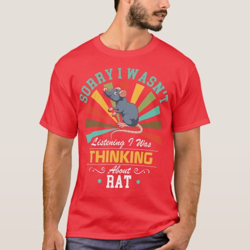 Rat lovers Sorry I Wasnt Listening I Was Thinking  T_Shirt