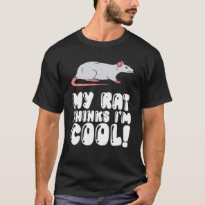 Rat Owner My Rat Thinks Im Cool T-Shirt