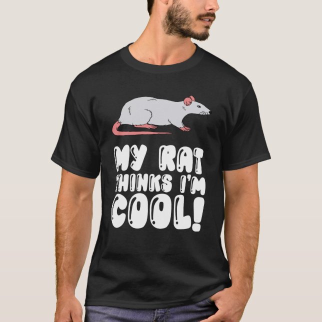 Rat Owner My Rat Thinks Im Cool T-Shirt (Front)