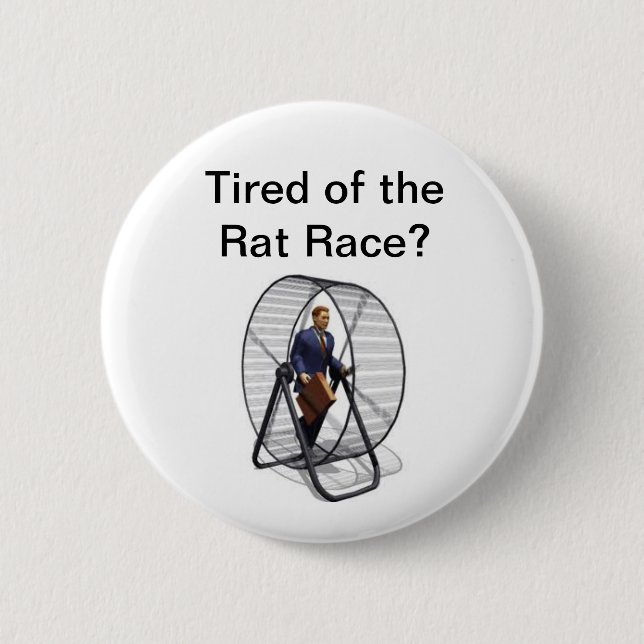 Rat Race.jpg, Tired of the Rat Race? Pinback Button (Front)