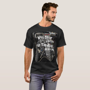 Rat Rod Driving for the Rust of My Life Funny Say T-Shirt