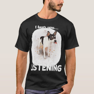 Rat Terrier Dog I Hear You Not Listening T-Shirt