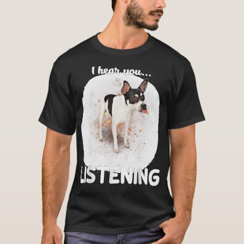 Rat Terrier Dog I Hear You Not Listening T_Shirt