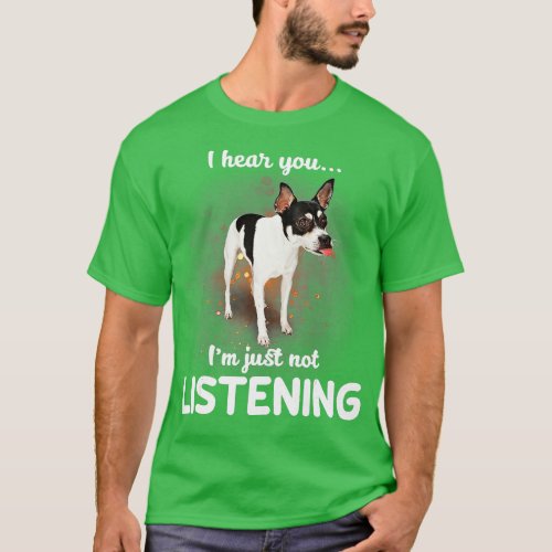 Rat Terrier I hear you not listening  T_Shirt