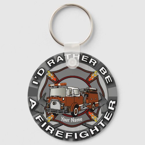 Rather Be A Firefighter custom name Keychain