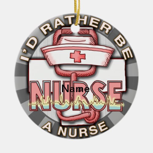 Rather Be a Nurse custom name Ceramic Ornament