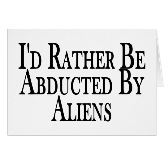 Rather Be Abducted By Aliens Cards (Front Horizontal)