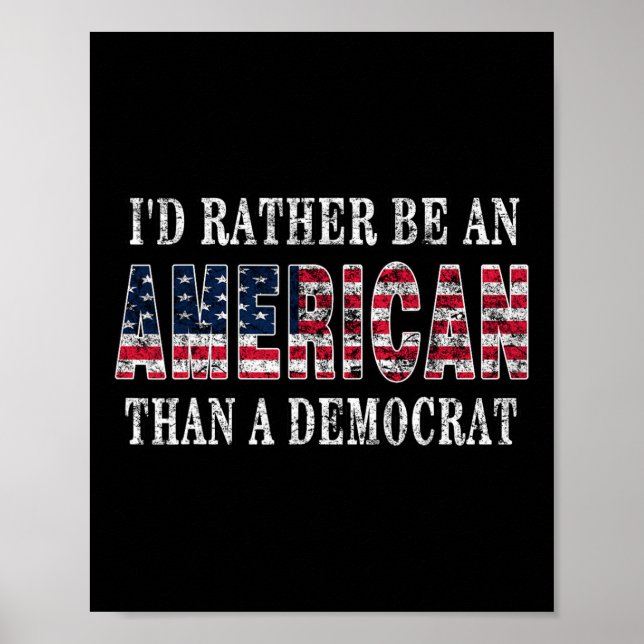Rather Be An American Than A Democrat Anti Liberal Poster (Front)