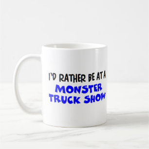 rather be at a monster truck show coffee mug