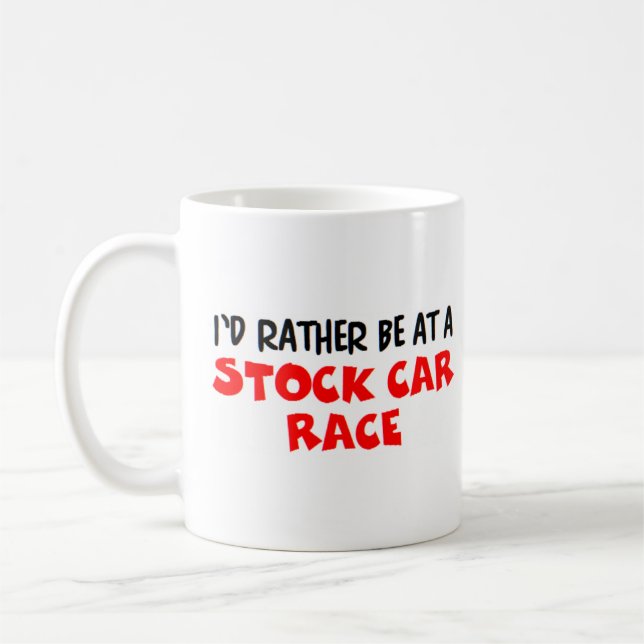 rather be at a stock car race coffee mug (Left)