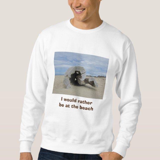 Rather Be At Beach Pacific Coast Driftwood Photo Sweatshirt (Front)