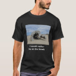 Rather Be At Beach Pacific Coast Driftwood Photo T-Shirt