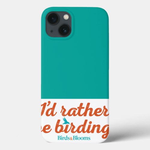 Rather be Birding iPhone 13 Case