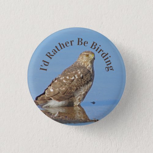 Rather Be Birding Hobby Wild Raptor Bird Hawk Button