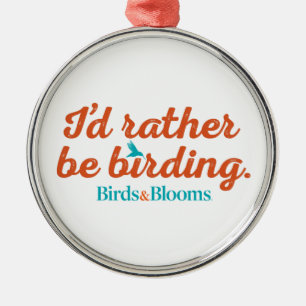 Rather be Birding Metal Ornament