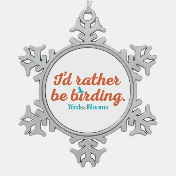 Rather Be Birding Snowflake Pewter Christmas Ornament by birdsandblooms at Zazzle