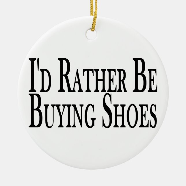 Rather Be Buying Shoes Ceramic Ornament (Front)