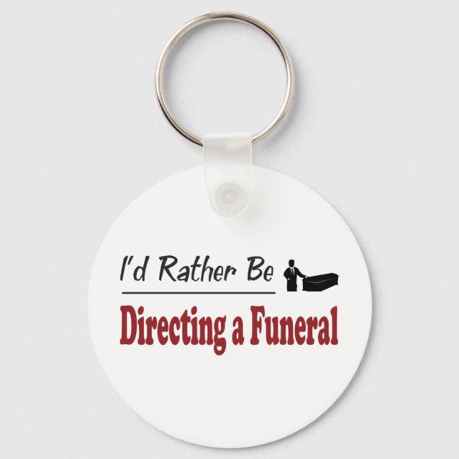 Rather Be Directing a Funeral Keychain (Front)