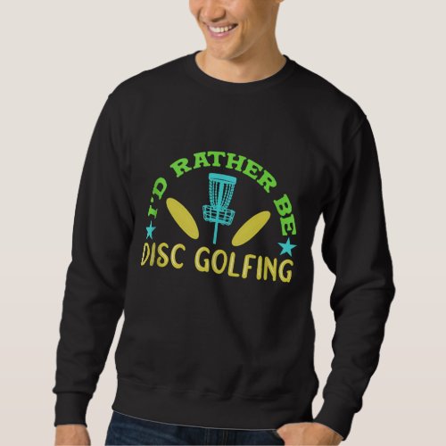 Rather Be Disc Golfing Disc Golf Sweatshirt