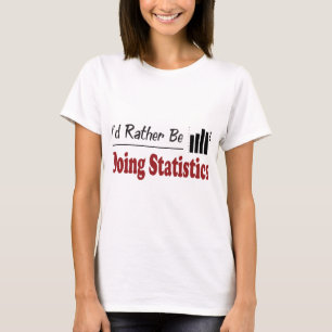Rather Be Doing Statistics T-Shirt