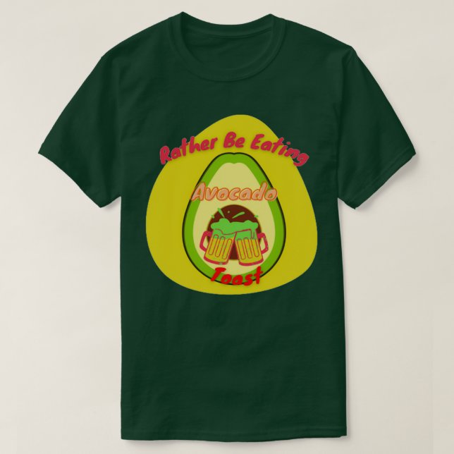 Rather Be Eating Avocado Toast T-Shirt (Design Front)