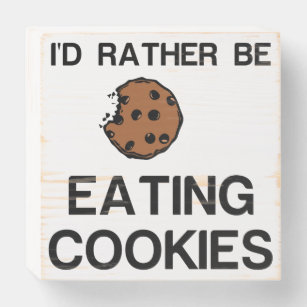 RATHER BE EATING COOKIES WOODEN BOX SIGN