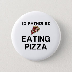 RATHER BE EATING PIZZA BUTTON