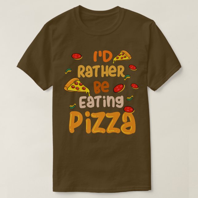 Rather be Eating Pizza Ironic Pizza Chef  T-Shirt (Design Front)