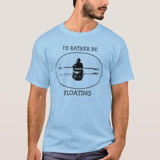 Rather be Floating Kayak T-Shirt