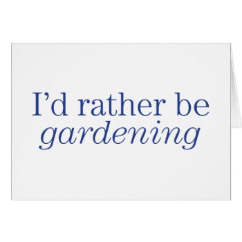 Rather Be Gardening by birdsandblooms at Zazzle